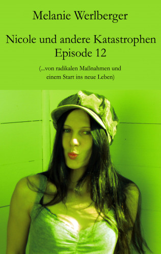 Melanie Werlberger: Nicole und andere Katastrophen – Episode 12