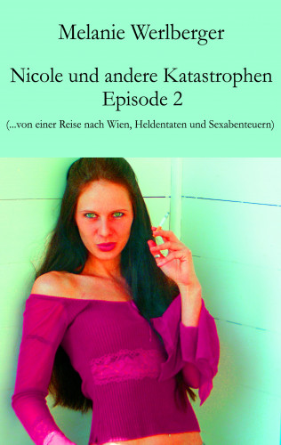Melanie Werlberger: Nicole und andere Katastrophen – Episode 2