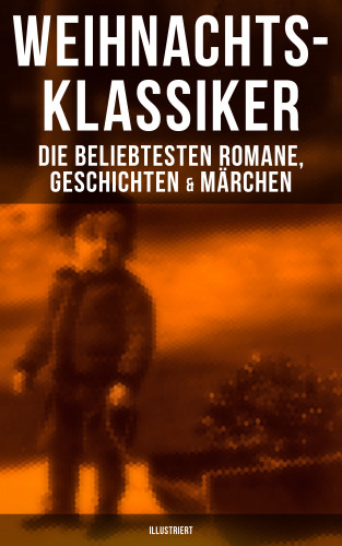 Charles Dickens, Goethe, Johanna Spyri, Agnes Sapper, Karl May, Theodor Fontane, Oscar Wilde, Selma Lagerlöf, Hans Christian Andersen, Frances Hodgson Burnett, Brüder Grimm, Theodor Storm, Peter Rosegger, E. T. A. Hoffmann, O. Henry, Ludwig Thoma, Manfred Kyber, Heinrich Seidel, Luise Büchner, Hermann Löns, Wilhelm Raabe, Georg Ebers, Adalbert Stifter, Paula Dehmel, Kurt Tucholsky, Walter Benjamin, Ludwig Bechstein: Weihnachts-Klassiker: Die beliebtesten Romane, Geschichten & Märchen (Illustriert)