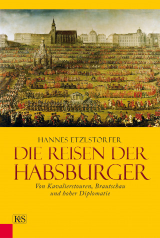 Hannes Etzlstorfer: Die Reisen der Habsburger