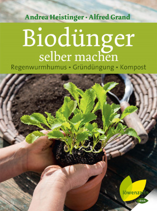 Andrea Heistinger, Alfred Grand: Biodünger selber machen