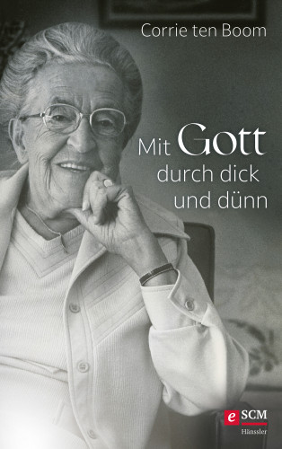 Corrie ten Boom: Mit Gott durch dick und dünn