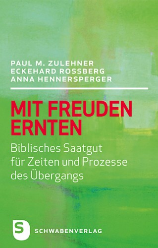 Paul M. Zulehner, Eckehard Roßberg, Anna Hennersperger: Mit Freuden ernten
