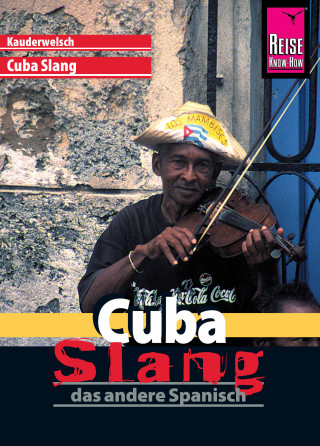 Jens Sobisch: Reise Know-How Sprachführer Cuba Slang - das andere Spanisch: Kauderwelsch-Sprachführer Band 175