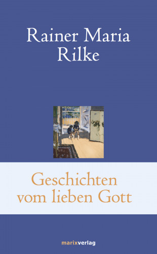 Rainer Maria Rilke: Geschichten vom lieben Gott