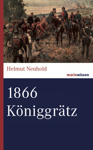 Helmut Neuhold: 1866 Königgrätz