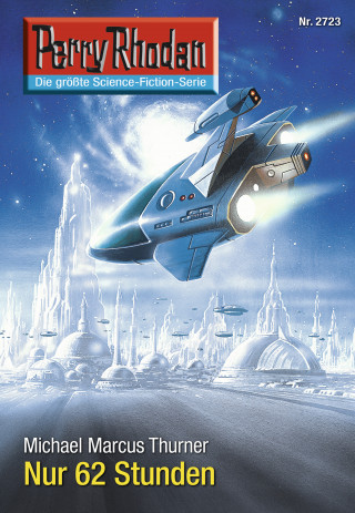 Michael Marcus Thurner: Perry Rhodan 2723: Nur 62 Stunden
