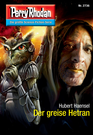 Hubert Haensel: Perry Rhodan 2736: Der greise Hetran