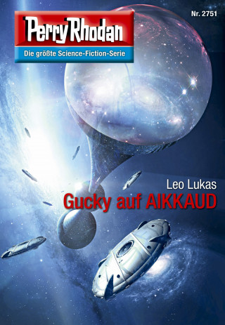 Leo Lukas, Perry Rhodan-Erstauflage, Perry Rhodan: Perry Rhodan 2751: Gucky auf AIKKAUD