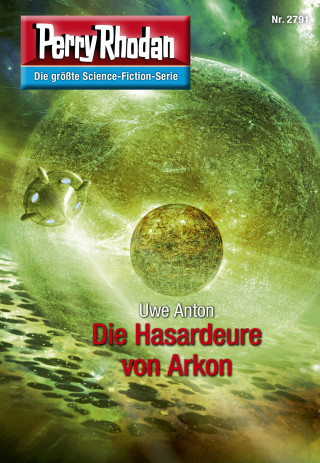 Uwe Anton: Perry Rhodan 2791: Die Hasardeure von Arkon