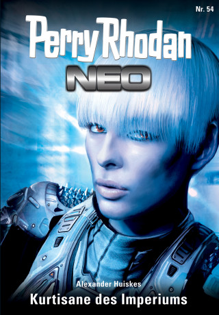 Alexander Huiskes: Perry Rhodan Neo 54: Kurtisane des Imperiums