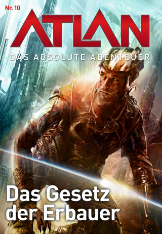 Hubert Haensel, Detlev G. Winter: Atlan - Das absolute Abenteuer 10: Das Gesetz der Erbauer