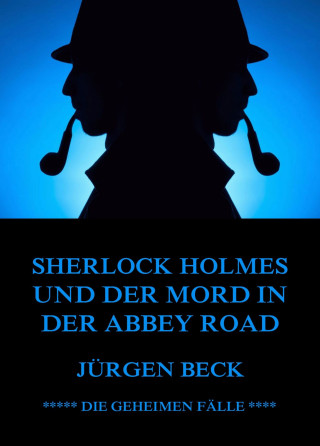 Jürgen Beck: Sherlock Holmes und der Mord in der Abbey Road