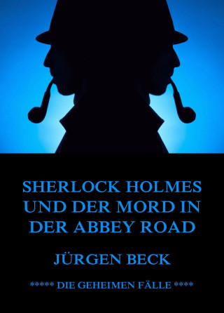 Jürgen Beck: Sherlock Holmes und der Mord in der Abbey Road
