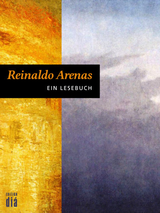 Reinaldo Arenas: Reinaldo Arenas: Ein Lesebuch