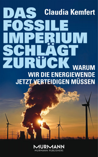 Claudia Kemfert: Das fossile Imperium schlägt zurück