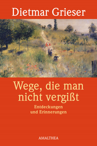 Dietmar Grieser: Wege, die man nicht vergißt