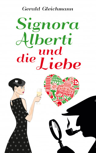 Gerald Gleichmann: Signora Alberti und die Liebe