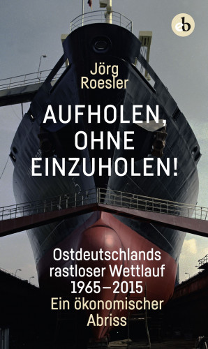 Jörg Roesler: Aufholen, ohne einzuholen!