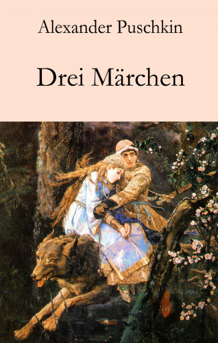 Alexander Puschkin: Drei Märchen