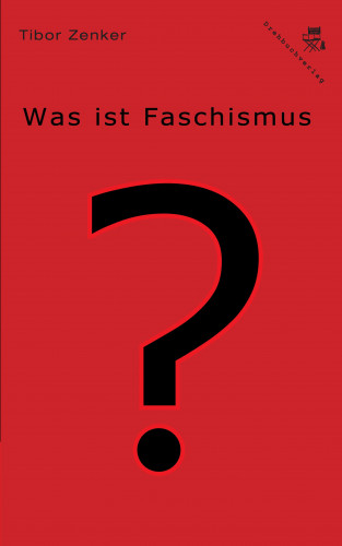 Tibor Zenker: Was ist Faschismus?