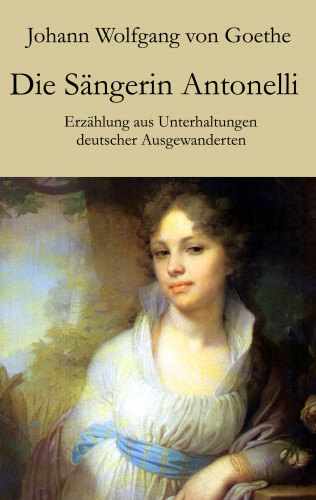 Johann Wolfgang von Goethe: Die Sängerin Antonelli
