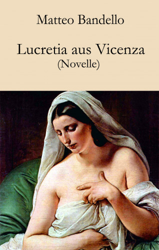 Matteo Bandello: Lucretia aus Vicenza