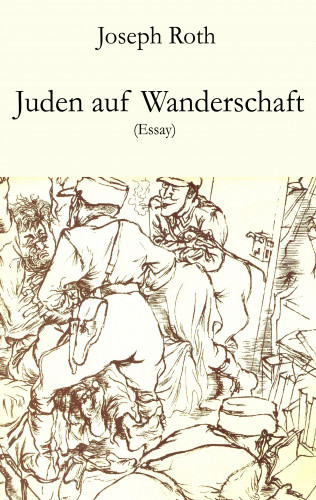 Joseph Roth: Juden auf Wanderschaft