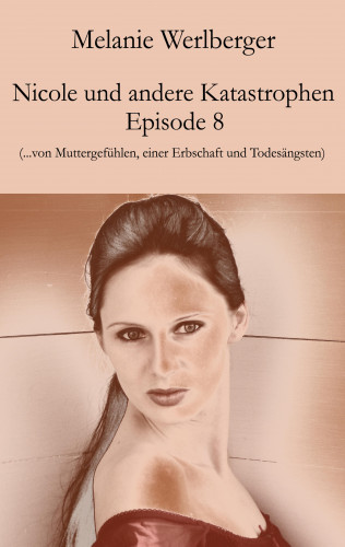 Melanie Werlberger: Nicole und andere Katastrophen – Episode 8