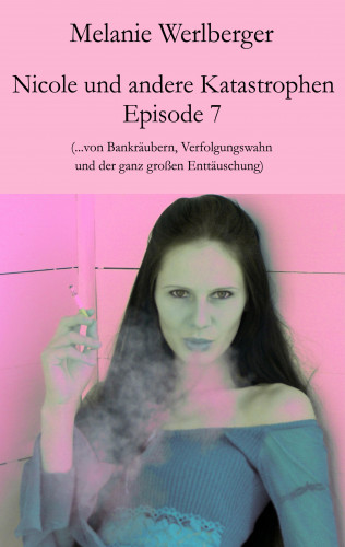 Melanie Werlberger: Nicole und andere Katastrophen – Episode 7