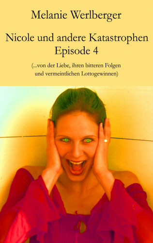 Melanie Werlberger: Nicole und andere Katastrophen – Episode 4