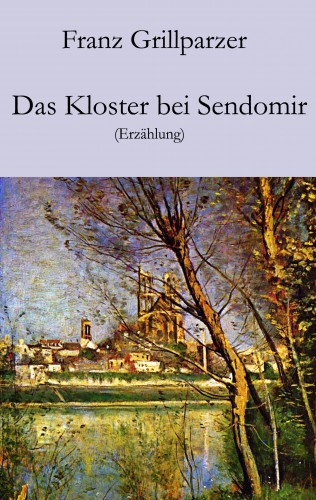Franz Grillparzer: Das Kloster bei Sendomir