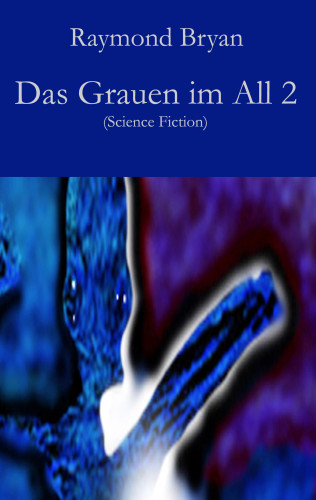 Raymond Bryan: Das Grauen im All 2