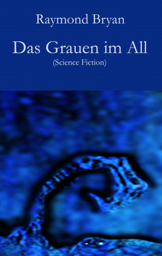 Raymond Bryan: Das Grauen im All