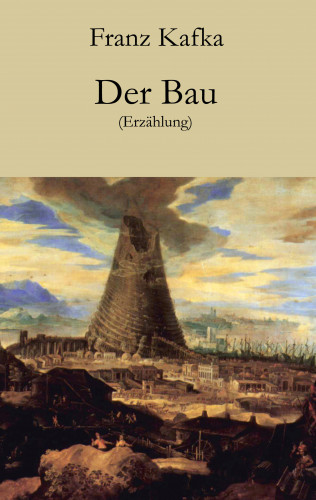 Franz Kafka: Der Bau