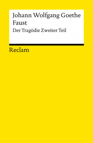 Johann Wolfgang Goethe: Faust. Der Tragödie Zweiter Teil