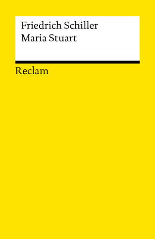 Friedrich Schiller: Maria Stuart. Ein Trauerspiel