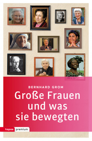 Bernhard Grom: Große Frauen und was sie bewegten