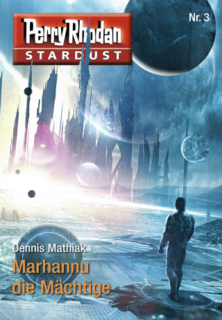 Dennis Mathiak: Stardust 3: Marhannu die Mächtige