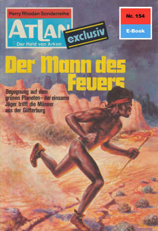 Clark Darlton: Atlan 154: Der Mann des Feuers