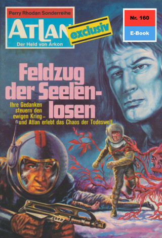Dirk Hess: Atlan 160: Feldzug der Seelenlosen