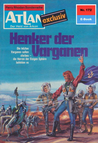 Clark Darlton: Atlan 172: Henker der Varganen