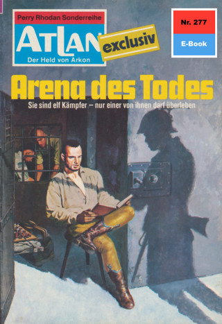 Hans Kneifel: Atlan 277: Arena des Todes