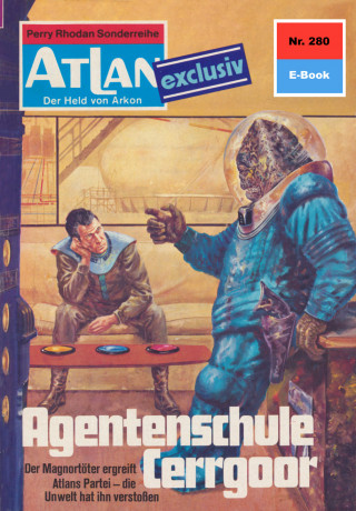 Kurt Mahr: Atlan 280: Agentenschule Cerrgoor