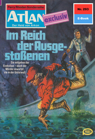Hans Kneifel: Atlan 293: m Reich der Ausgestoßenen