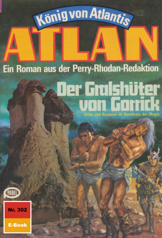 H.G. Ewers: Atlan 302: Der Gralshüter von Gorrick