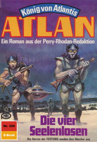 H.G. Ewers: Atlan 320: Die vier Seelenlosen