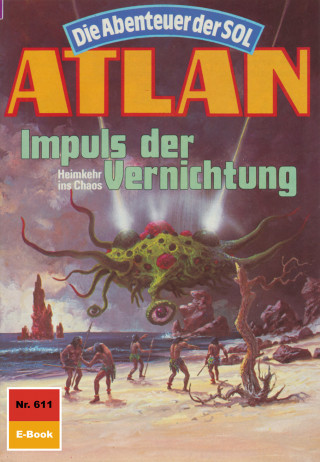 Horst Hoffmann: Atlan 611: Impuls der Vernichtung