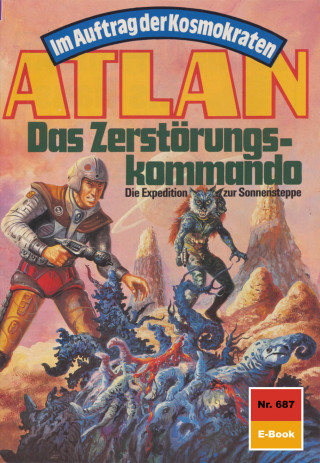 Kurt Mahr: Atlan 687: Das Zerstörungskommando