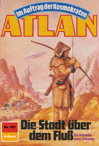 Arndt Ellmer: Atlan 701: Die Stadt über dem Fluss